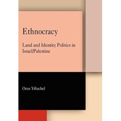 Ethnocracy: Land and Identity Politics in Israel/Palestine