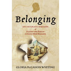 Belonging: An Intimate History of Slavery and Family in Early New England
