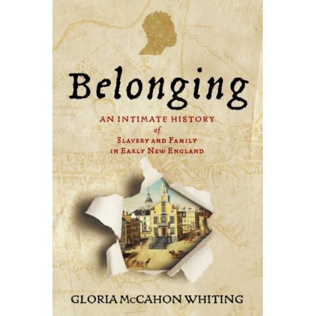 Belonging: An Intimate History of Slavery and Family in Early New England