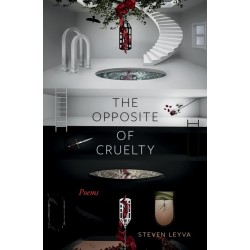 The Opposite of Cruelty: Poems