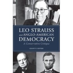 Leo Strauss and Anglo-American Democracy: A Conservative Critique