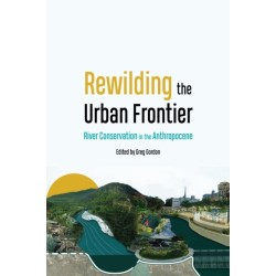 Rewilding the Urban Frontier: River Conservation in the Anthropocene