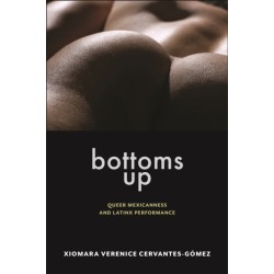 Bottoms Up: Queer Mexicanness and Latinx Performance