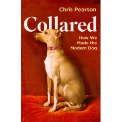 Collared: How We Made the Modern Dog