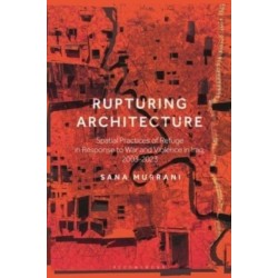 Rupturing Architecture: Spatial Practices of Refuge in Response to War and Violence in Iraq, 2003–2023
