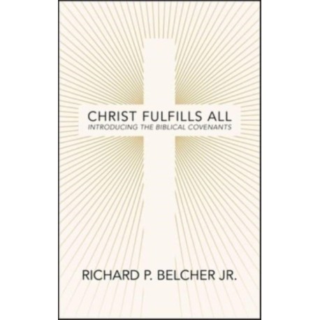 Christ Fulfills All: Introducing the Biblical Covenants