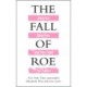 The Fall of Roe: America, Abortion and the Fight for a Nation’s Soul