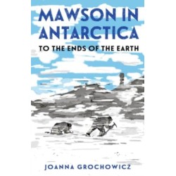 Mawson in Antarctica: To the Ends of the Earth