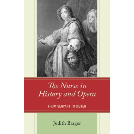 The Nurse in History and Opera: From Servant to Sister