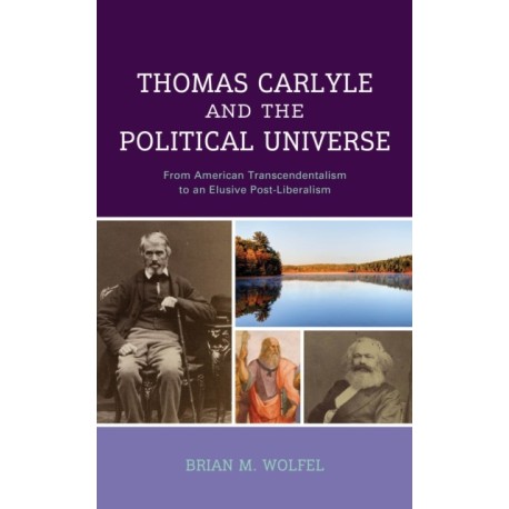 Thomas Carlyle and the Political Universe: From American Transcendentalism to an Elusive Post-Liberalism