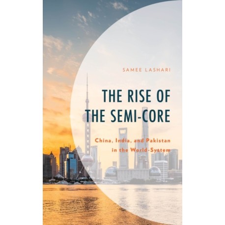 The Rise of the Semi-Core: China, India, and Pakistan in the World-System