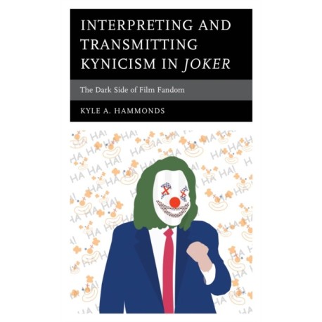 Interpreting and Transmitting Kynicism in Joker: The Dark Side of Film Fandom