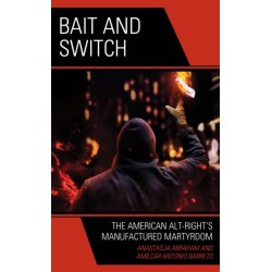 Bait and Switch: The American Alt-Right’s Manufactured Martyrdom