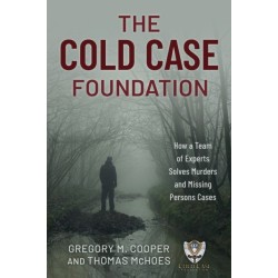 The Cold Case Foundation: How a Team of Experts Solves Murders and Missing Persons Cases