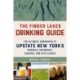 The Finger Lakes Drinking Guide: The Ultimate Companion to Upstate New York's Wineries, Breweries, Cideries, and Distilleries