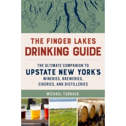 The Finger Lakes Drinking Guide: The Ultimate Companion to Upstate New York's Wineries, Breweries, Cideries, and Distilleries