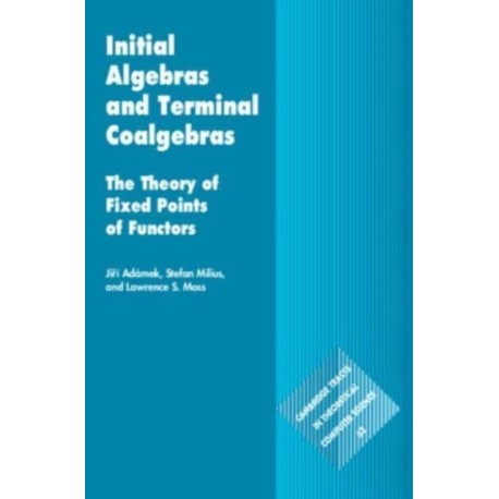 Initial Algebras and Terminal Coalgebras: The Theory of Fixed Points of Functors
