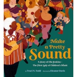 Make a Pretty Sound: A Story of Ella Jenkins—The First Lady of Children's Music