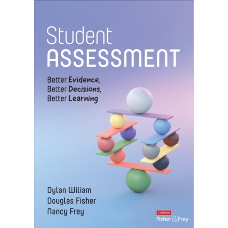 Student Assessment: Better Evidence, Better Decisions, Better Learning