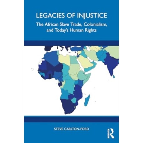 Legacies of Injustice: The African Slave Trade, Colonialism, and Today’s Human Rights