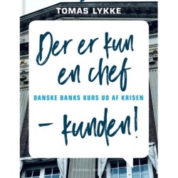 Der er kun én chef - kunden!: Danske Banks kurs ud af krisen