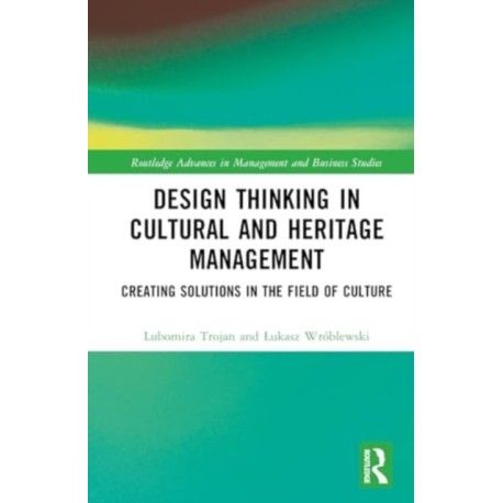 Design Thinking in Cultural and Heritage Management: Creating Solutions in the Field of Culture
