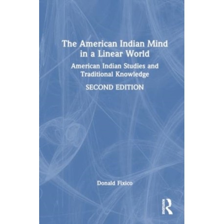 The American Indian Mind in a Linear World: American Indian Studies and Traditional Knowledge