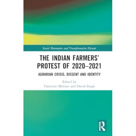 The Indian Farmers’ Protest of 2020–2021: Agrarian Crisis, Dissent and Identity