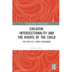 Childism, Intersectionality and the Rights of the Child: The Myth of a Happy Childhood