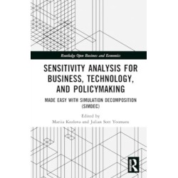 Sensitivity Analysis for Business, Technology, and Policymaking: Made Easy with Simulation Decomposition (SimDec)