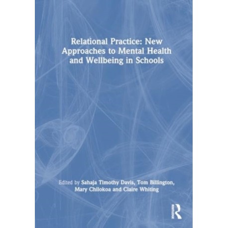 Relational Practice: New Approaches to Mental Health and Wellbeing in Schools