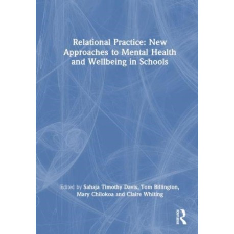 Relational Practice: New Approaches to Mental Health and Wellbeing in Schools