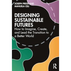 Designing Sustainable Futures: How to Imagine, Create, and Lead the Transition to a Better World