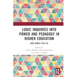 Ludic Inquiries Into Power and Pedagogy in Higher Education: How Games Play Us