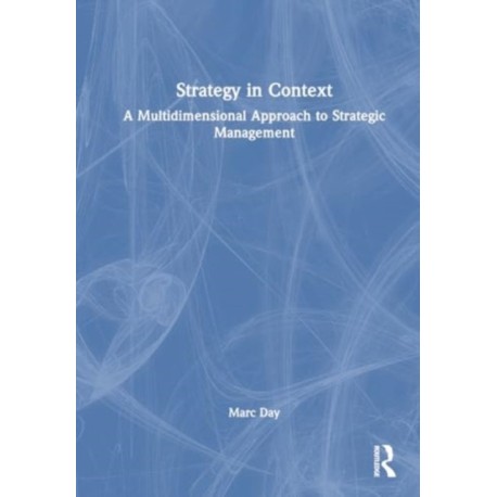 Strategy in Context: A Multidimensional Approach to Strategic Management