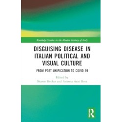Disguising Disease in Italian Political and Visual Culture: From Post-Unification to COVID-19