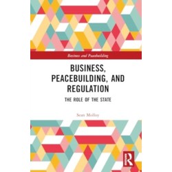 Business, Peacebuilding, and Regulation: The Role of the State