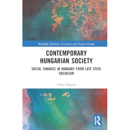 Contemporary Hungarian Society: Social Changes in Hungary from Late State Socialism