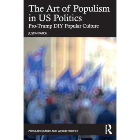 The Art of Populism in US Politics: Pro-Trump DIY Popular Culture