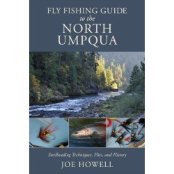 Fly Fishing Guide to the North Umpqua: Steelheading Techniques, Flies, and History