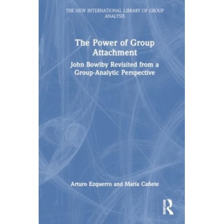 The Power of Group Attachment: John Bowlby Revisited from a Group-Analytic Perspective