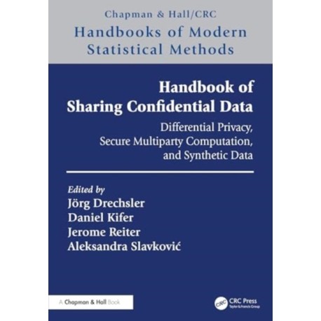 Handbook of Sharing Confidential Data: Differential Privacy, Secure Multiparty Computation, and Synthetic Data