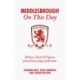 Middlesbrough On This Day: History, Facts & Figures from Every Day of the Year