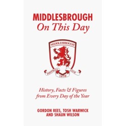 Middlesbrough On This Day: History, Facts & Figures from Every Day of the Year