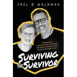 Surviving the Survivor: A Brutally Honest Conversation about Life (& Death) with My Mom: A Holocaust Survivor, Therapist & My Podcast Co-Host