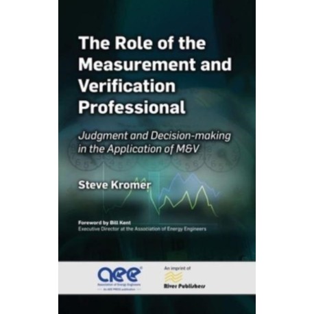 The Role of the Measurement and Verification Professional: Judgment and Decision-making in the Application of M&V