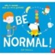 Be Normal!: Why be normal . . . when you can be yourself?