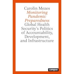 A Monitoring Pandemic Preparedness: Global Health Security’s Politics of Accountability, Development, and Infrastructure