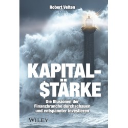 Kapitalstarke: Die Illusionen der Finanzbranche durchschauen und entspannter investieren