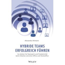 Hybride Teams erfolgreich fuhren: So starken Sie Teamspirit und Produktivitat beim Arbeiten zwischen Office und Homeoffice